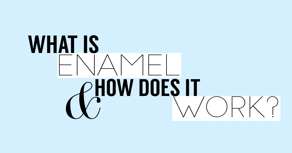 what is enamel and how does it work?